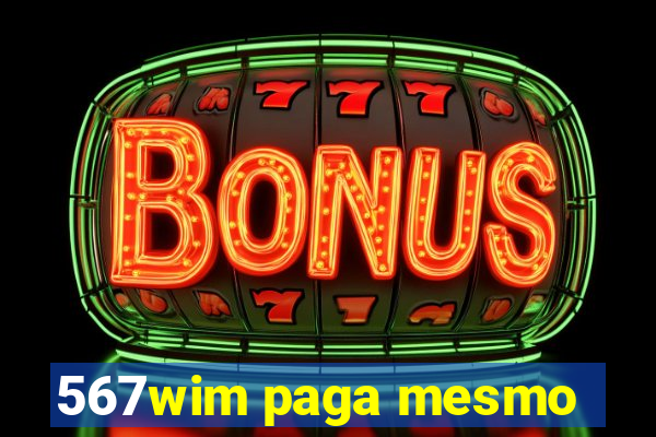 567wim paga mesmo